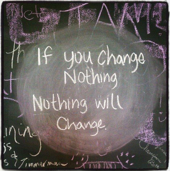 If you change nothing, nothing will change Picture Quote #1