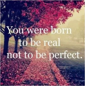 You were born to be real, not to be perfect Picture Quote #1