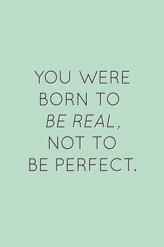 You were born to be real, not to be perfect Picture Quote #2