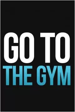 Go to the gym Picture Quote #1