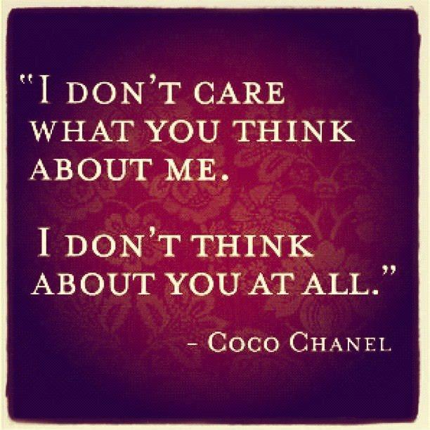 I don't care what you think about me. I don't think about you at all Picture Quote #3