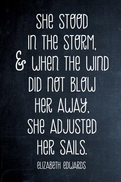 She stood in the storm, and when the wind did not blow her away, she adjusted her sails Picture Quote #1