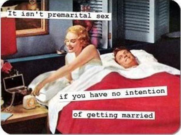 It isn`t premarital sex if you have no intention of getting married Picture Quote #1