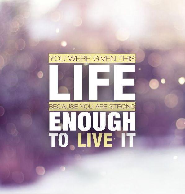 You were given this life because you are strong enough to live it Picture Quote #2