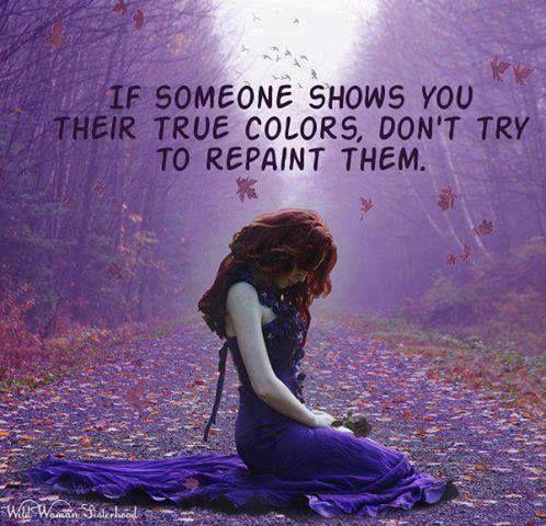 If someone shows their true colors, don't try to repaint them Picture Quote #1