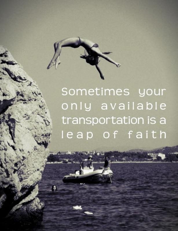 Sometimes your only available transportation is a leap of faith Picture Quote #1