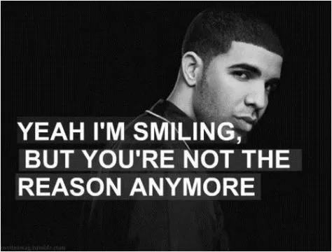 Yeah i'm smiling, but you're not the reason anymore Picture Quote #1