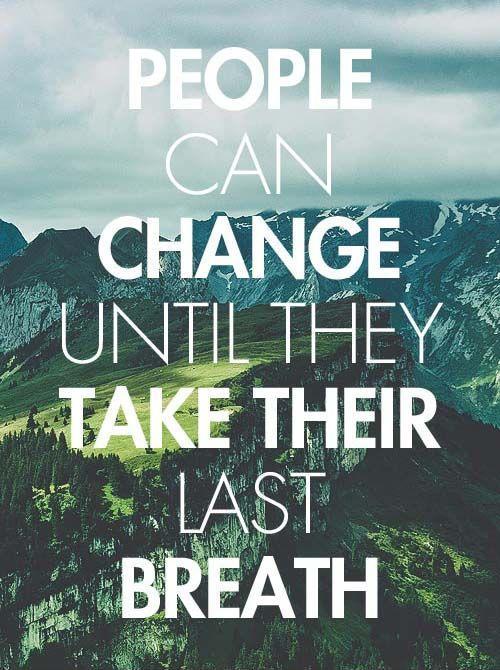 People can change until they take their last breath Picture Quote #1
