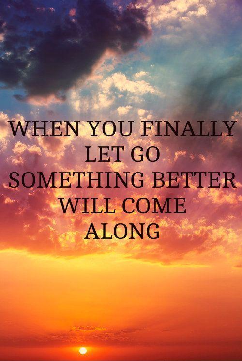 When you finally let go something better will come along Picture Quote #1