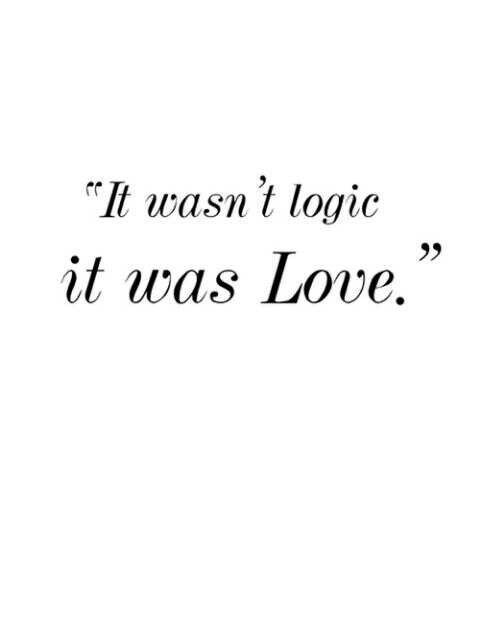 It wasn't logic, it was love Picture Quote #1