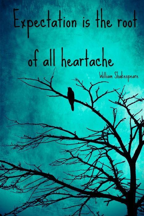 Expectation is the root of all heartache Picture Quote #1