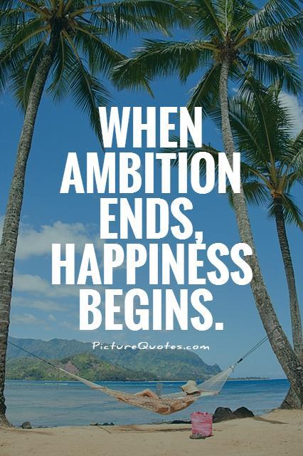 When ambition ends, happiness begins Picture Quote #1