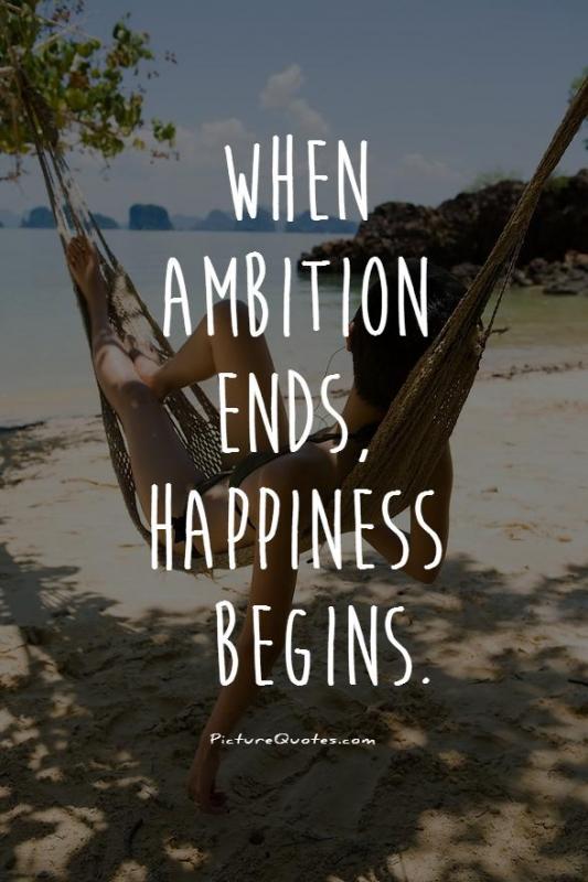 When ambition ends, happiness begins Picture Quote #2
