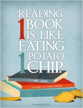Reading one book is like eating one potato chip Picture Quote #1