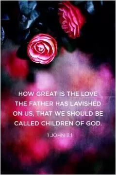 How great is the love the father has lavished on us. That we should be called children of God Picture Quote #1