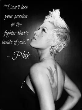 Don't lose your passion or the fighter that's inside of you Picture Quote #1