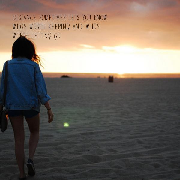Distance sometimes lets you know who's worth keeping and who's worth letting go Picture Quote #2