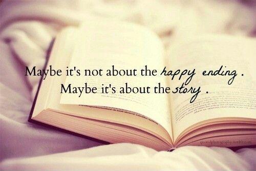 Maybe it's not about the happy ending. Maybe it's about the story Picture Quote #1