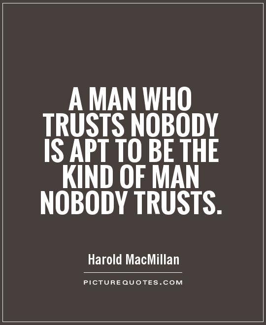 A man who trusts nobody is apt to be the kind of man nobody trusts Picture Quote #1