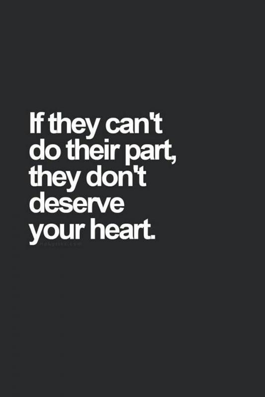 If they can't do their part, they don't deserve your heart Picture Quote #1