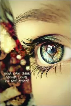 You can see your love in my eyes Picture Quote #1