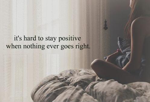 It's hard to stay positive when nothing goes right Picture Quote #1