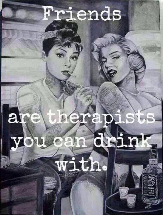 Friends are therapists you can drink with Picture Quote #1