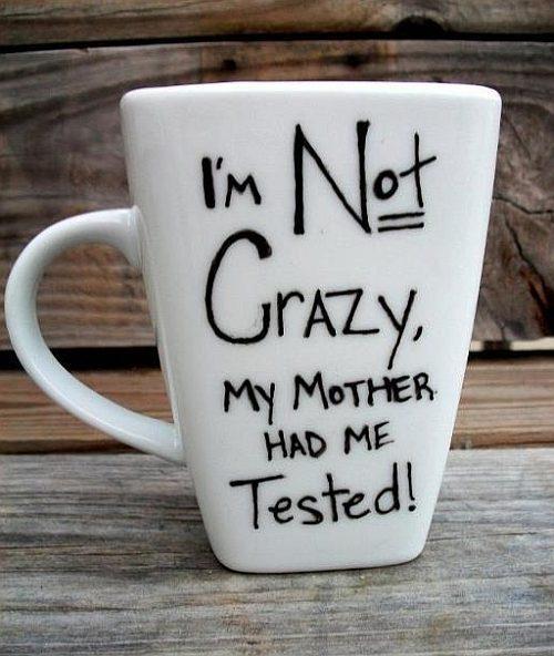 I'm not crazy, my mother had me tested Picture Quote #1