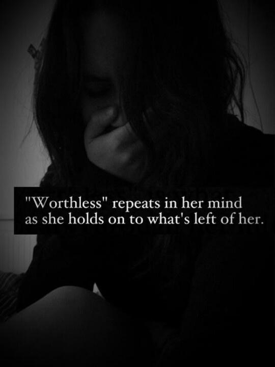 Worthless repeats in her mind as she holds onto what's left of her Picture Quote #1