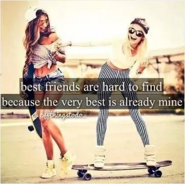 Best friends are hard to find because the very best is already mine Picture Quote #1