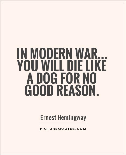 In modern war... you will die like a dog for no good reason Picture Quote #1