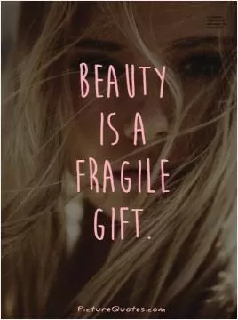 Beauty is a fragile gift Picture Quote #1