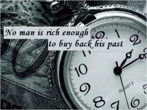 No man is rich enough to buy back his past Picture Quote #1