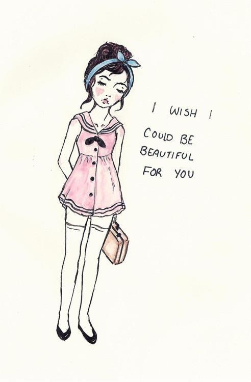 I wish i could be beautiful for you Picture Quote #1