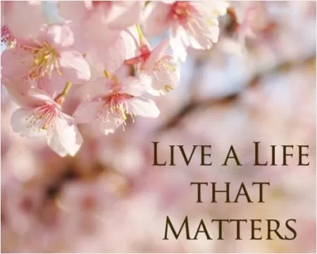 Live a life that matters Picture Quote #1