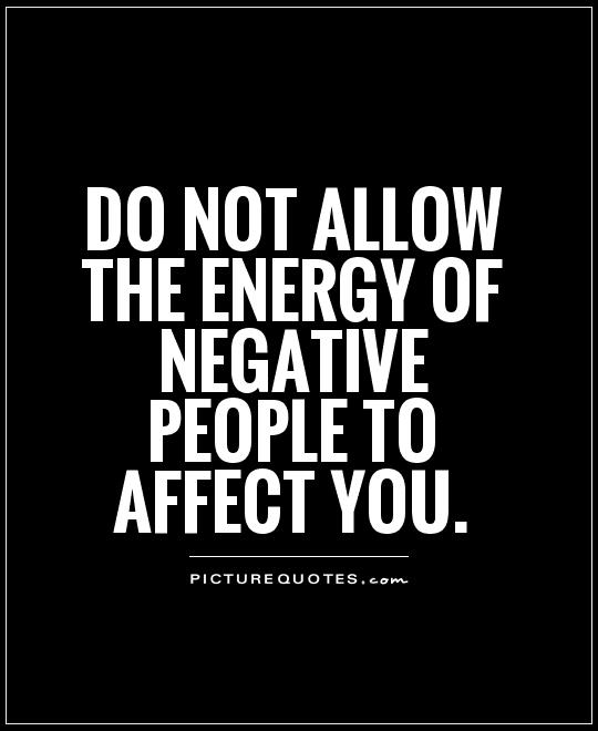 Do not allow the energy of negative people to affect you Picture Quote #1