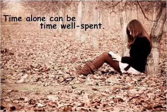 Time alone can be time well spent Picture Quote #1