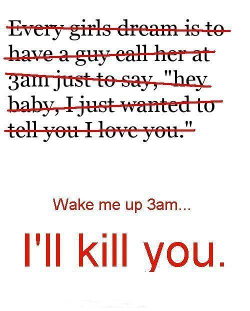 Wake me up at 3am, I'll kill you Picture Quote #1
