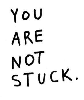 You are not stuck Picture Quote #1