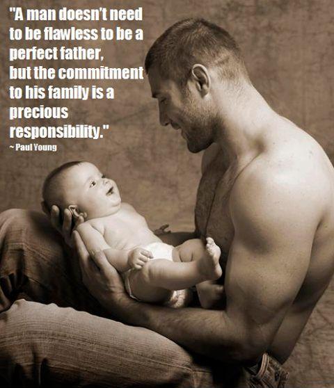 A man doesn't need to be flawless to be a perfect father, but the commitment to his family is a precious responsibility Picture Quote #1
