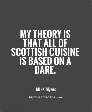 My theory is that all of Scottish cuisine is based on a dare Picture Quote #1
