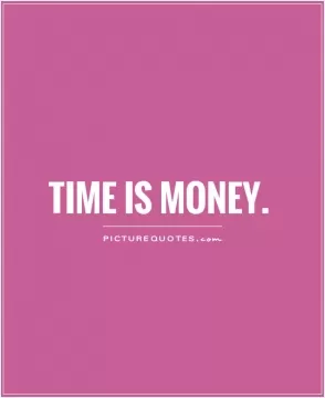 Time is money Picture Quote #1