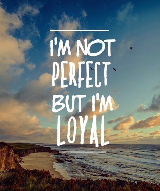 I'm not perfect. But i'm loyal Picture Quote #1