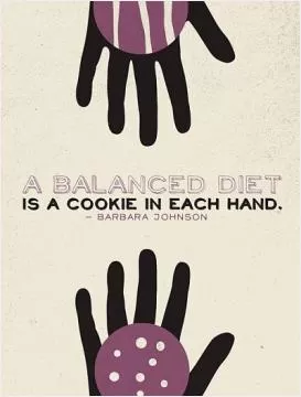 A balanced diet is a cookie in each hand Picture Quote #1