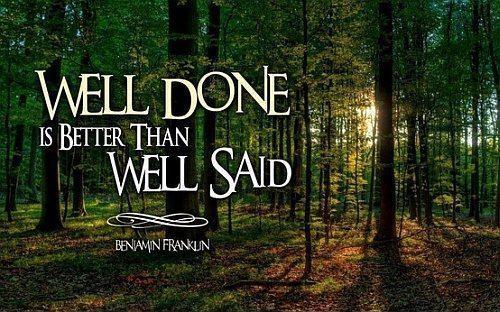 Well done is better than well said Picture Quote #1