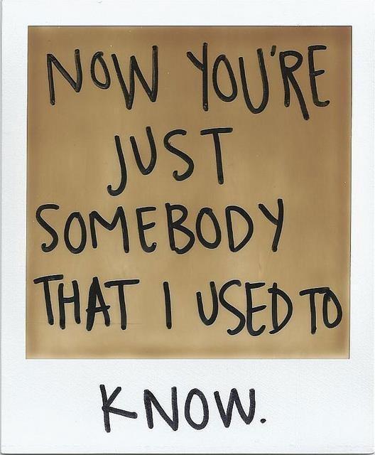 Now you're just somebody that i used to know Picture Quote #1