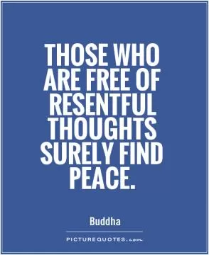 Those who are free of resentful thoughts surely find peace Picture Quote #1