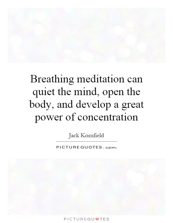 Breathing meditation can quiet the mind, open the body, and develop a great power of concentration Picture Quote #1