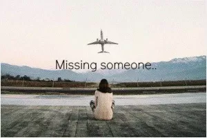 Missing someone Picture Quote #1