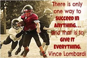 There is only one way to succeed at anything and that is to give everything Picture Quote #1